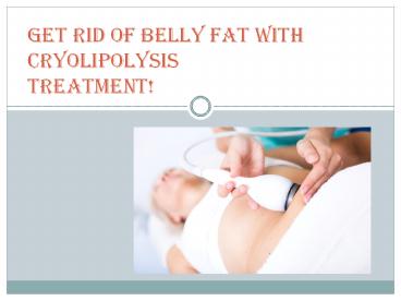 Get Rid of Belly Fat with Cryolipolysis Treatment! (1)
