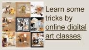 Learn some tricks by online digital art classes.