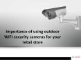 Importance of using outdoor WIFI security cameras for your retail store PowerPoint PPT Presentation