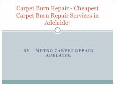 Hire Carpet Burn Repair Services in Adelaide