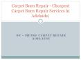 Hire Carpet Burn Repair Services in Adelaide PowerPoint PPT Presentation