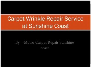 Carpet Wrinkle Repair Sunshine Coast  - Carpet Wrinkle Repair