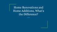 Home Renovations and Home Additions, What’s the Difference?
