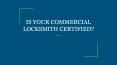IS YOUR COMMERCIAL LOCKSMITH CERTIFIED? PowerPoint PPT Presentation