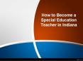 How to Become a Special Education Teacher in Indiana PowerPoint PPT Presentation