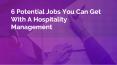 6 Potential Jobs You Can Get With A Hospitality Management PowerPoint PPT Presentation