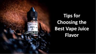 Tips for Choosing the Best Vape Juice Flavor