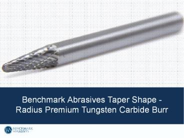 Taper Shape Radius Premium Tungsten Carbide Burrs