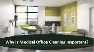 Why Is Medical Office Cleaning Important?