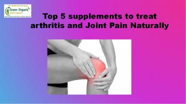 Top 5 supplements to treat arthritis and Joint Pain Naturally