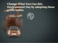 #ChangeWhatYouCan this Environment Day by adopting these green habits PowerPoint PPT Presentation