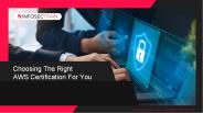 Choosing The Right AWS Certification For You