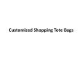Customized Shopping Tote Bags PowerPoint PPT Presentation