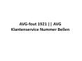 AVG-fout 1921 || AVG Klantenservice Nummer Bellen PowerPoint PPT Presentation
