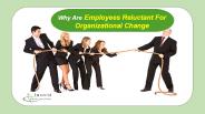 Why are Employees Reluctant for Organizational Change