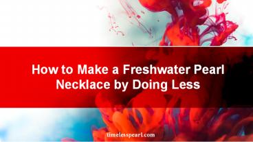 How to Make a Freshwater Pearl Necklace by Doing Less