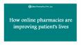 How Online Pharmacies Are Improving Patient's Lives?