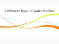 3 Different Types of Water Purifiers