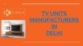 TV Units Manufacturers in Delhi NCR PowerPoint PPT Presentation
