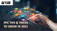 PPC TIPS & TRICKS TO GROW IN 2021 PowerPoint PPT Presentation