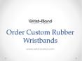 Order Custom Rubber Wristbands - www.wrist-band.com PowerPoint PPT Presentation
