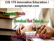 CIS 175 Innovative Education / snaptutorial.com