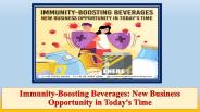 Immunity-Boosting Beverages: New Business Opportunity in Today's Time