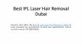 Best IPL Laser Hair Removal Dubai PowerPoint PPT Presentation