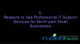 5 Reasons to Use Professional IT Support Services for North park Small Businesses PowerPoint PPT Presentation