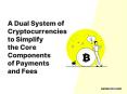 A dual system of cryptocurrencies to simplify the core components of payments and fees PowerPoint PPT Presentation