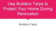 Use Builders Tarps to Protect Your Home During Renovation PowerPoint PPT Presentation