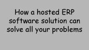How a hosted ERP software solution can solve all your problems