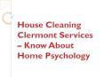 House Cleaning Clermont Services – Know About Home Psychology PowerPoint PPT Presentation