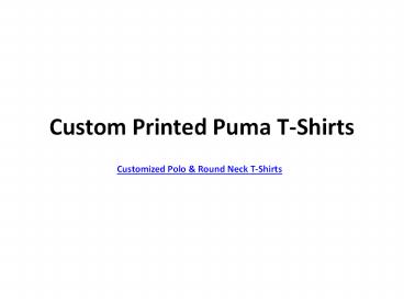 Custom Printed Puma Polo and Round Neck T-Shirts