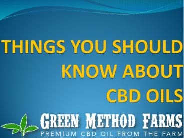THINGS YOU SHOULD KNOW ABOUT CBD OILS