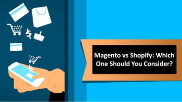 Magento vs Shopify: Which One Should You Consider?