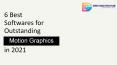 6 Best Softwares for Outstanding Motion Graphics in 2021 PowerPoint PPT Presentation