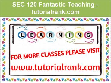 SEC 120 Fantastic Teaching--tutorialrank.com