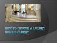 How To Choose A Luxury Home Builder? PowerPoint PPT Presentation