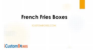 Benefits of French fries boxes wholesale