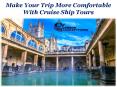 Make Your Trip More Comfortable With Cruise Ship Tours PowerPoint PPT Presentation