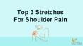 Top 3 Stretches For Shoulder Pain PowerPoint PPT Presentation