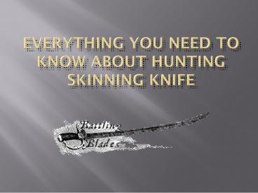 Everything You Need To Know About Hunting Skinning Knife