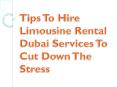 Tips To Hire Limousine Rental Dubai Services To Cut Down The Stress PowerPoint PPT Presentation