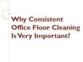 Why Consistent Office Floor Cleaning Is Very Important? PowerPoint PPT Presentation