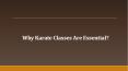 Why Karate Classes Are Essential? PowerPoint PPT Presentation