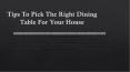 Tips To Pick The Right dining room tables and chairs PowerPoint PPT Presentation
