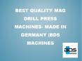 Best Quality Mag Drill Press Machines- Made in Germany BDS Machines PowerPoint PPT Presentation