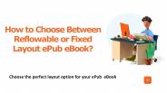 How to Choose between Reflowable Vs Fixed Format?