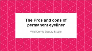 The Pros and cons of permanent eyeliner